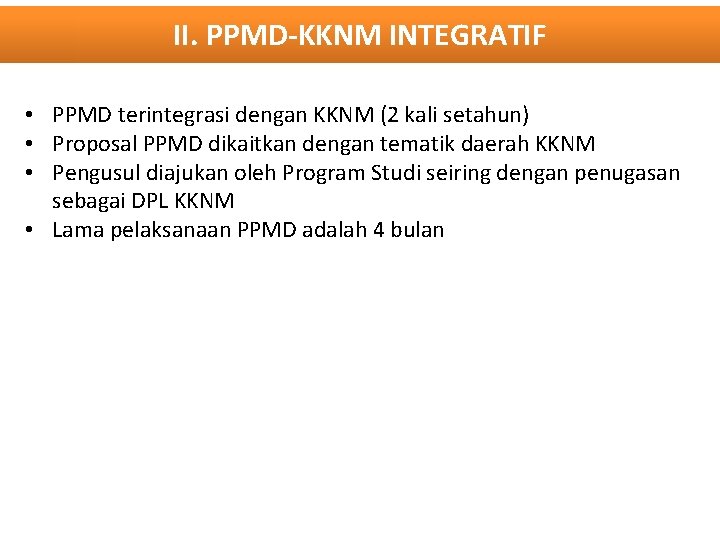 II. PPMD-KKNM INTEGRATIF • PPMD terintegrasi dengan KKNM (2 kali setahun) • Proposal PPMD