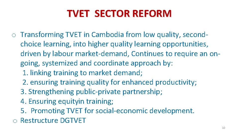 TVET SECTOR REFORM o Transforming TVET in Cambodia from low quality, secondchoice learning, into
