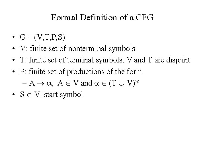 Formal Definition of a CFG • • G = (V, T, P, S) V: