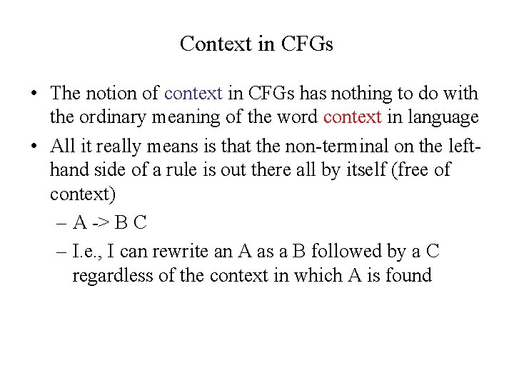 Context in CFGs • The notion of context in CFGs has nothing to do