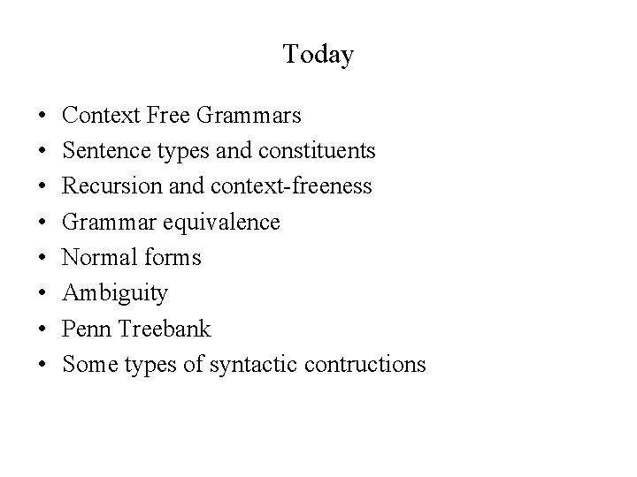 Today • • Context Free Grammars Sentence types and constituents Recursion and context-freeness Grammar