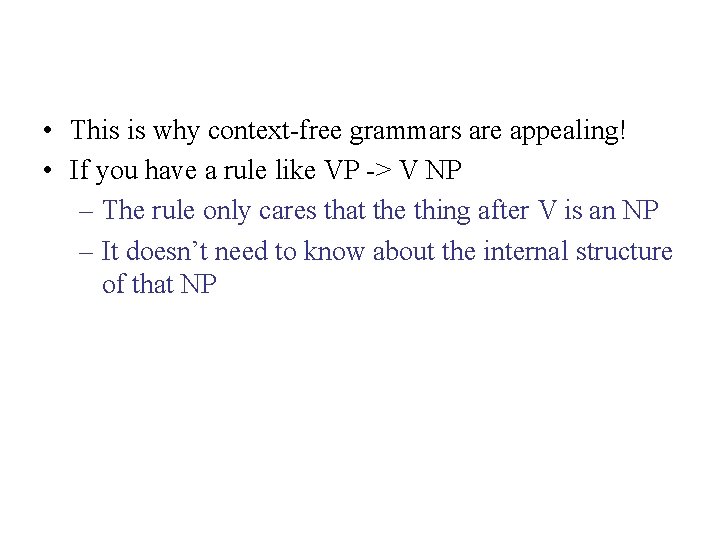  • This is why context-free grammars are appealing! • If you have a