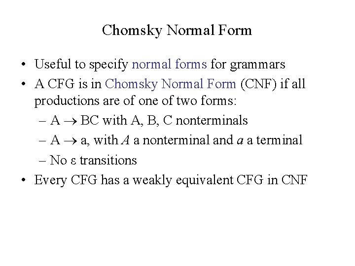 Chomsky Normal Form • Useful to specify normal forms for grammars • A CFG