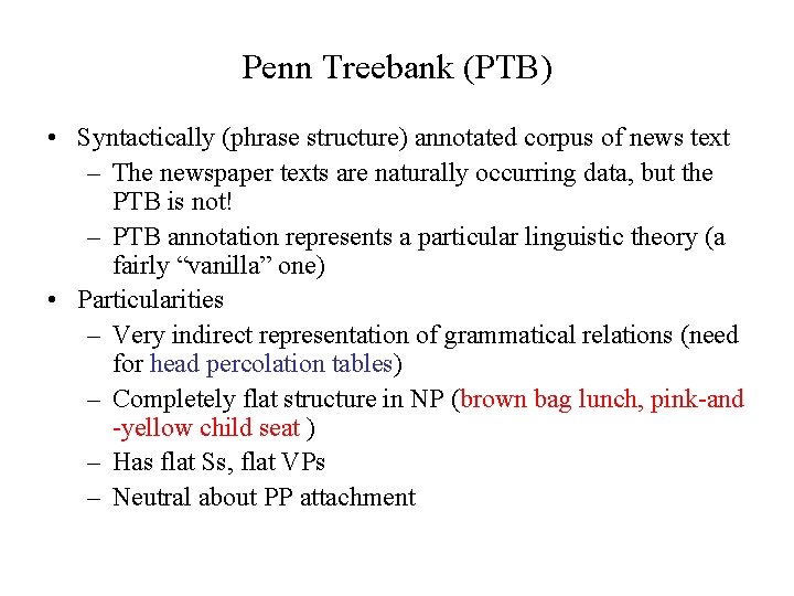 Penn Treebank (PTB) • Syntactically (phrase structure) annotated corpus of news text – The