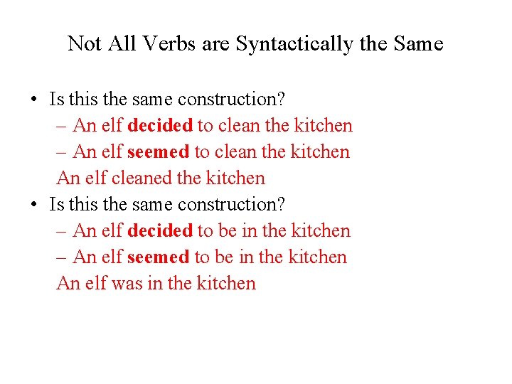 Not All Verbs are Syntactically the Same • Is this the same construction? –
