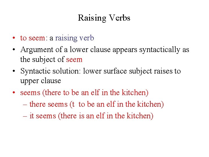 Raising Verbs • to seem: a raising verb • Argument of a lower clause