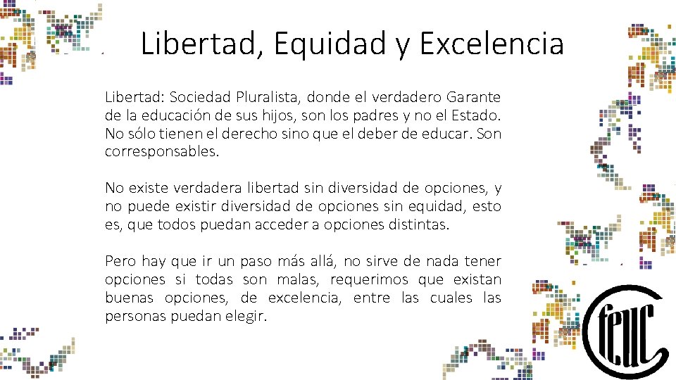 Libertad, Equidad y Excelencia Libertad: Sociedad Pluralista, donde el verdadero Garante de la educación