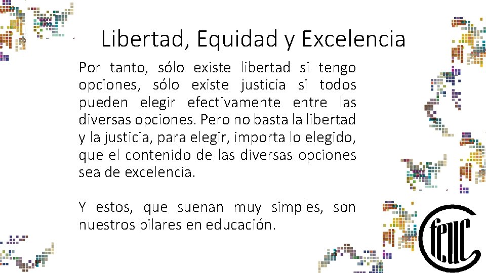 Libertad, Equidad y Excelencia Por tanto, sólo existe libertad si tengo opciones, sólo existe