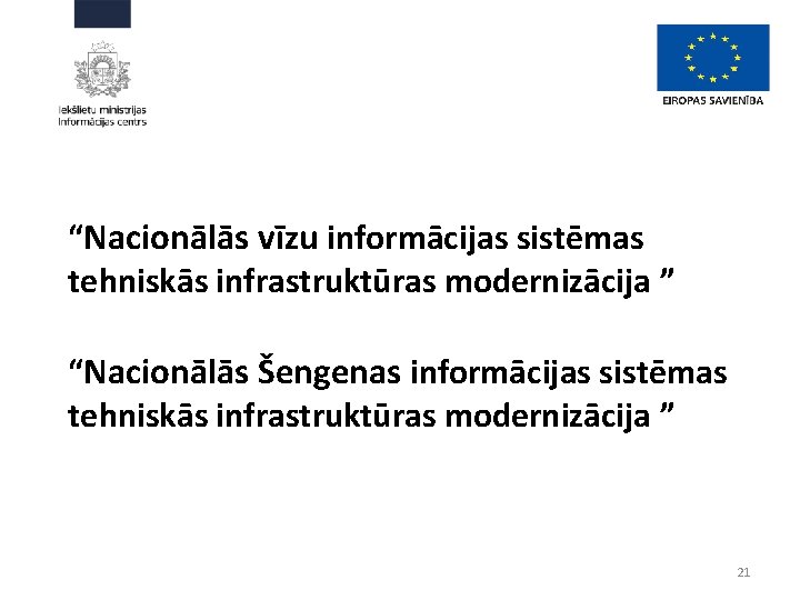 “Nacionālās vīzu informācijas sistēmas tehniskās infrastruktūras modernizācija ” “Nacionālās Šengenas informācijas sistēmas tehniskās infrastruktūras