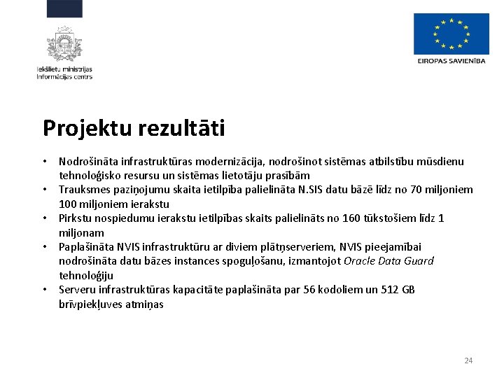 Projektu rezultāti • Nodrošināta infrastruktūras modernizācija, nodrošinot sistēmas atbilstību mūsdienu tehnoloģisko resursu un sistēmas