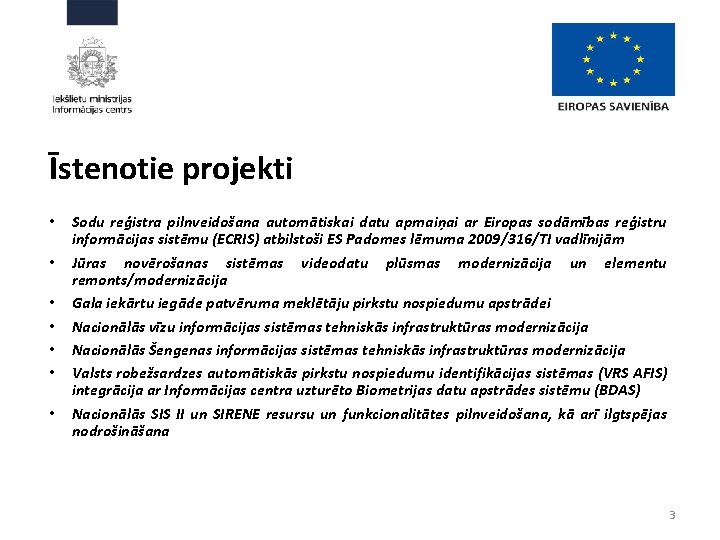 Īstenotie projekti • • Sodu reģistra pilnveidošana automātiskai datu apmaiņai ar Eiropas sodāmības reģistru
