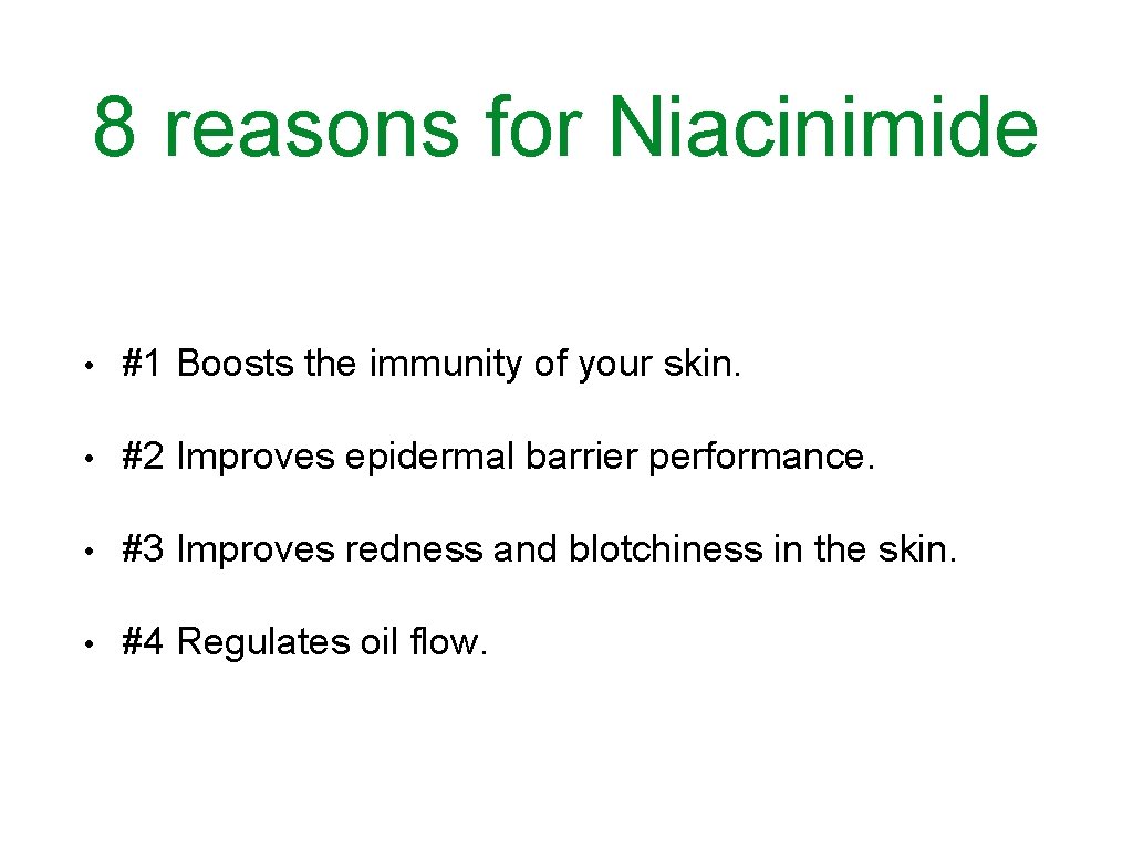 8 reasons for Niacinimide • #1 Boosts the immunity of your skin. • #2