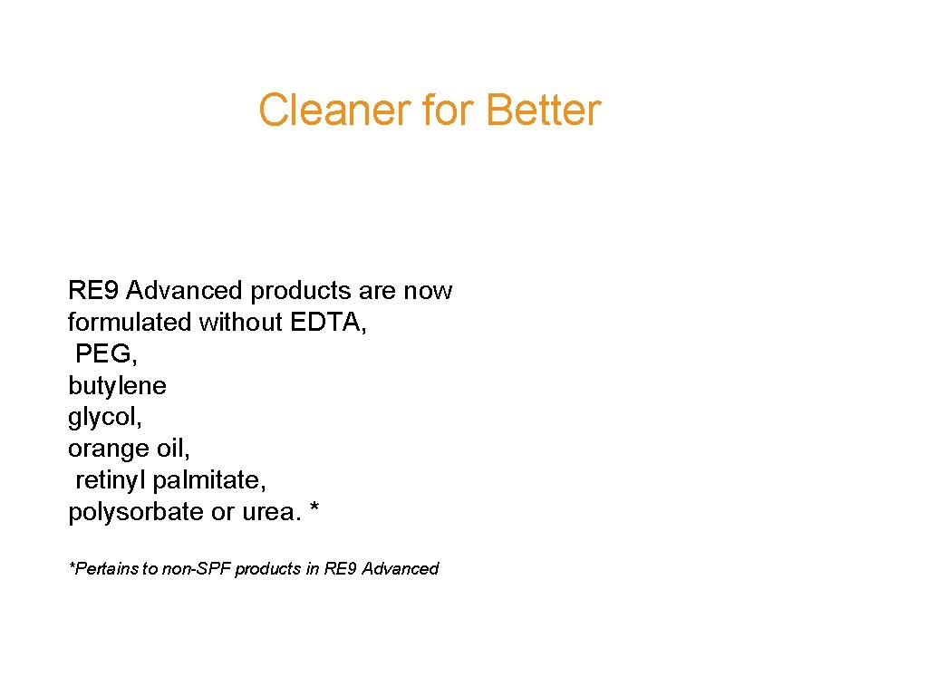 Cleaner for Better RE 9 Advanced products are now formulated without EDTA, PEG, butylene