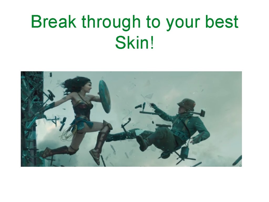 Break through to your best Skin! 