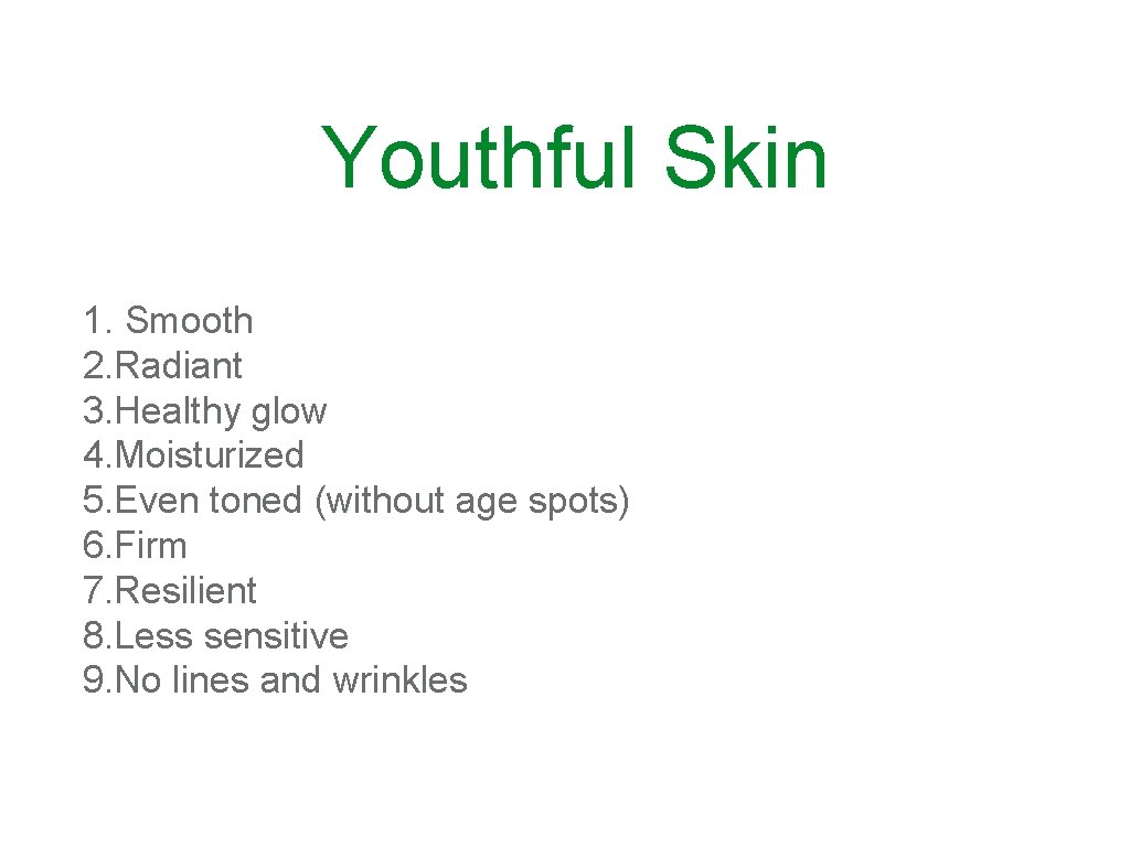 Youthful Skin 1. Smooth 2. Radiant 3. Healthy glow 4. Moisturized 5. Even toned