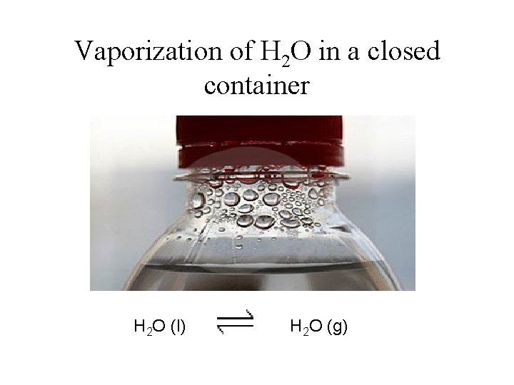 Vaporization of H 2 O in a closed container H 2 O (l) H