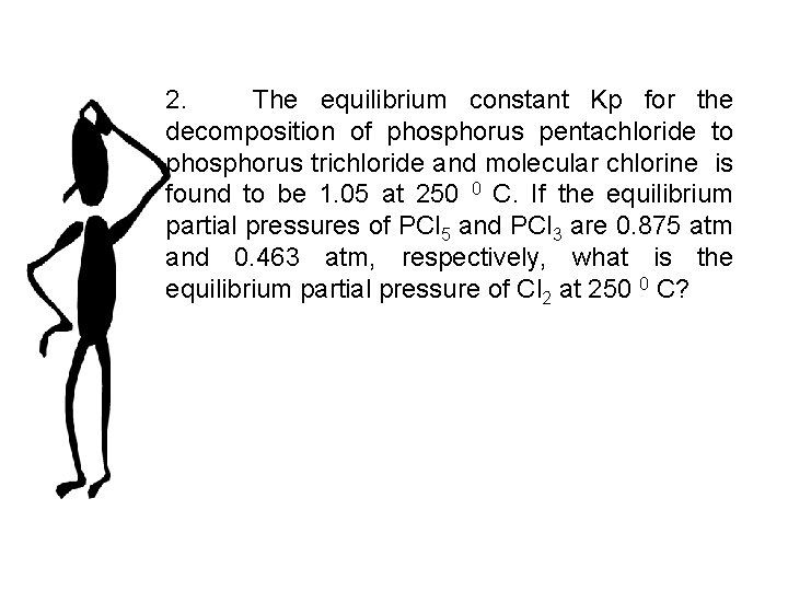 2. The equilibrium constant Kp for the decomposition of phosphorus pentachloride to phosphorus trichloride