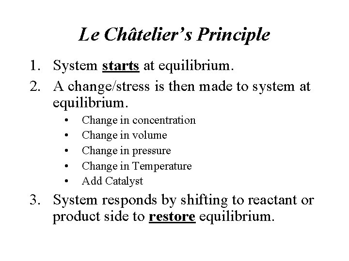 Le Châtelier’s Principle 1. System starts at equilibrium. 2. A change/stress is then made