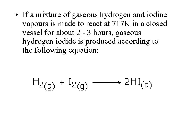 • If a mixture of gaseous hydrogen and iodine vapours is made to • If a mixture of gaseous hydrogen and iodine vapours is made to