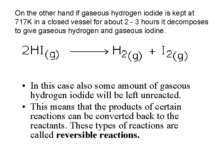 On the other hand if gaseous hydrogen iodide is kept at 717 K in