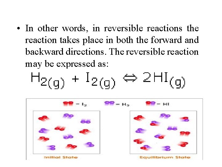  • In other words, in reversible reactions the reaction takes place in both