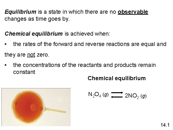 Equilibrium is a state in which there are no observable changes as time goes Equilibrium is a state in which there are no observable changes as time goes