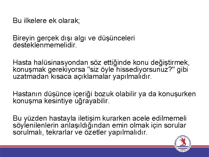 Bu ilkelere ek olarak; Bireyin gerçek dışı algı ve düşünceleri desteklenmemelidir. Hasta halüsinasyondan söz Bu ilkelere ek olarak; Bireyin gerçek dışı algı ve düşünceleri desteklenmemelidir. Hasta halüsinasyondan söz