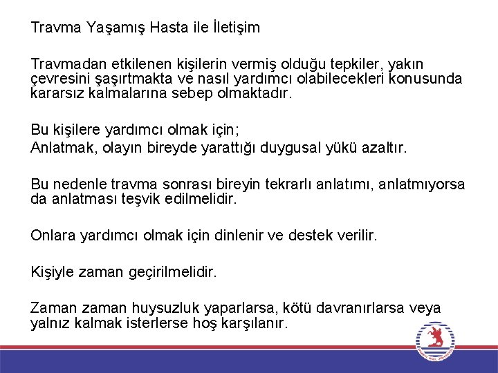 Travma Yaşamış Hasta ile İletişim Travmadan etkilenen kişilerin vermiş olduğu tepkiler, yakın çevresini şaşırtmakta Travma Yaşamış Hasta ile İletişim Travmadan etkilenen kişilerin vermiş olduğu tepkiler, yakın çevresini şaşırtmakta