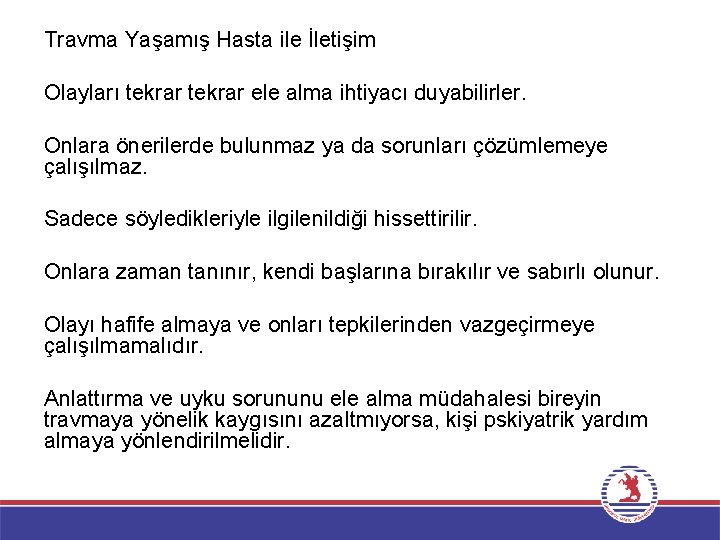 Travma Yaşamış Hasta ile İletişim Olayları tekrar ele alma ihtiyacı duyabilirler. Onlara önerilerde bulunmaz Travma Yaşamış Hasta ile İletişim Olayları tekrar ele alma ihtiyacı duyabilirler. Onlara önerilerde bulunmaz