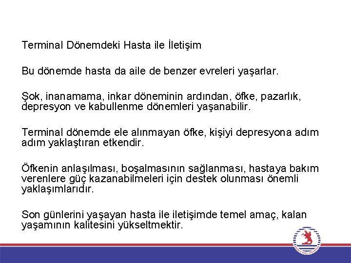 Terminal Dönemdeki Hasta ile İletişim Bu dönemde hasta da aile de benzer evreleri yaşarlar. Terminal Dönemdeki Hasta ile İletişim Bu dönemde hasta da aile de benzer evreleri yaşarlar.