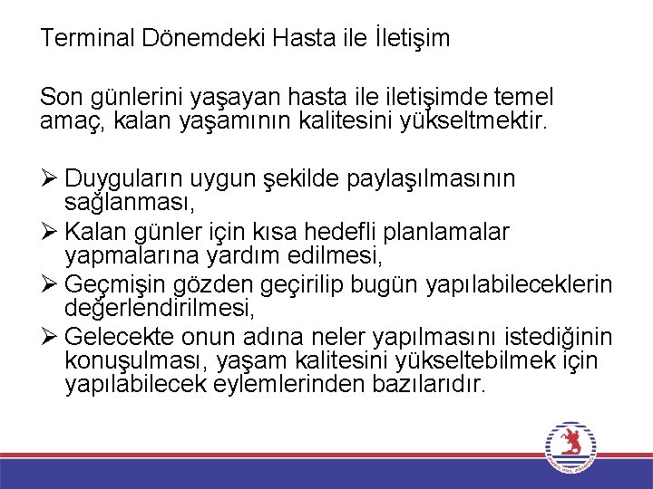 Terminal Dönemdeki Hasta ile İletişim Son günlerini yaşayan hasta iletişimde temel amaç, kalan yaşamının Terminal Dönemdeki Hasta ile İletişim Son günlerini yaşayan hasta iletişimde temel amaç, kalan yaşamının