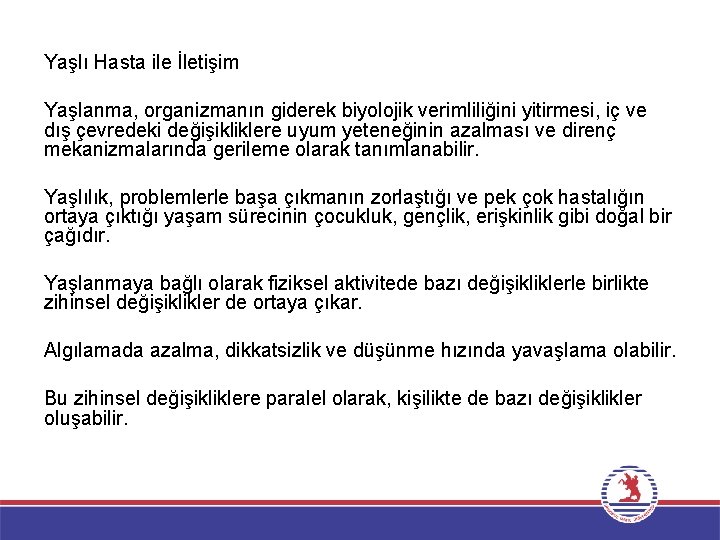 Yaşlı Hasta ile İletişim Yaşlanma, organizmanın giderek biyolojik verimliliğini yitirmesi, iç ve dış çevredeki Yaşlı Hasta ile İletişim Yaşlanma, organizmanın giderek biyolojik verimliliğini yitirmesi, iç ve dış çevredeki