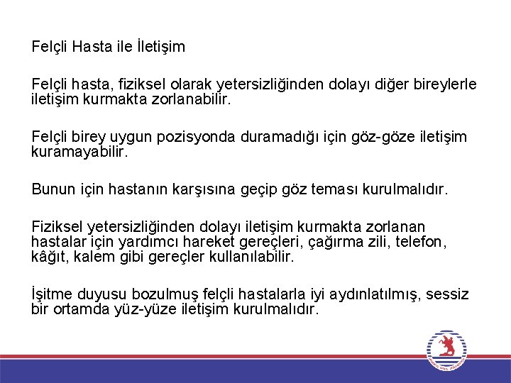 Felçli Hasta ile İletişim Felçli hasta, fiziksel olarak yetersizliğinden dolayı diğer bireylerle iletişim kurmakta Felçli Hasta ile İletişim Felçli hasta, fiziksel olarak yetersizliğinden dolayı diğer bireylerle iletişim kurmakta