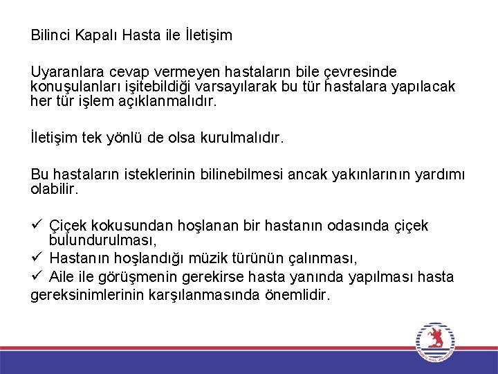 Bilinci Kapalı Hasta ile İletişim Uyaranlara cevap vermeyen hastaların bile çevresinde konuşulanları işitebildiği varsayılarak Bilinci Kapalı Hasta ile İletişim Uyaranlara cevap vermeyen hastaların bile çevresinde konuşulanları işitebildiği varsayılarak