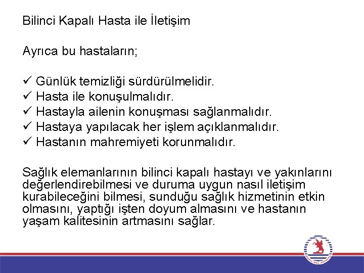 Bilinci Kapalı Hasta ile İletişim Ayrıca bu hastaların; ü Günlük temizliği sürdürülmelidir. ü Hasta Bilinci Kapalı Hasta ile İletişim Ayrıca bu hastaların; ü Günlük temizliği sürdürülmelidir. ü Hasta