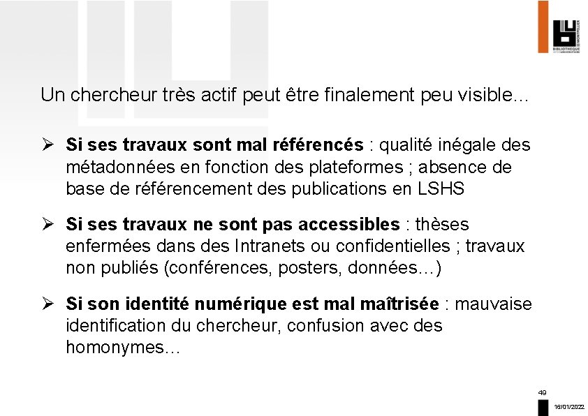 Un chercheur très actif peut être finalement peu visible… Ø Si ses travaux sont