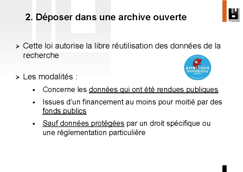 2. Déposer dans une archive ouverte Ø Cette loi autorise la libre réutilisation des
