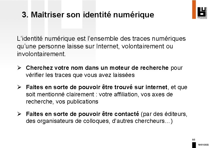 3. Maîtriser son identité numérique L’identité numérique est l’ensemble des traces numériques qu’une personne