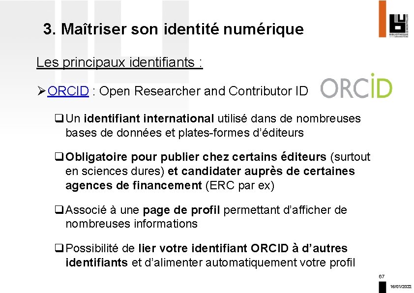 3. Maîtriser son identité numérique Les principaux identifiants : Ø ORCID : Open Researcher