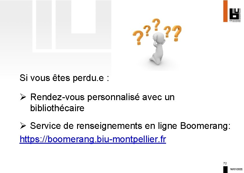 Si vous êtes perdu. e : Ø Rendez-vous personnalisé avec un bibliothécaire Ø Service