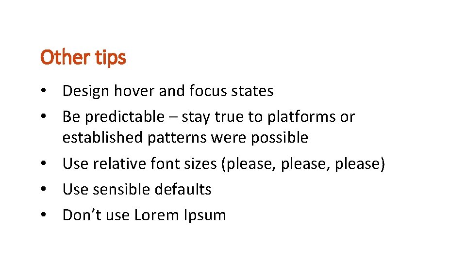 Other tips • Design hover and focus states • Be predictable – stay true