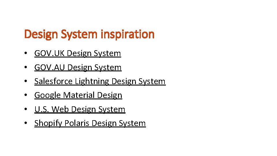 Design System inspiration • • • GOV. UK Design System GOV. AU Design System