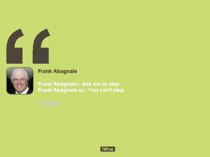 “ Frank Abagnale: : Ask me to stop Frank Abagnale sr. : You can't