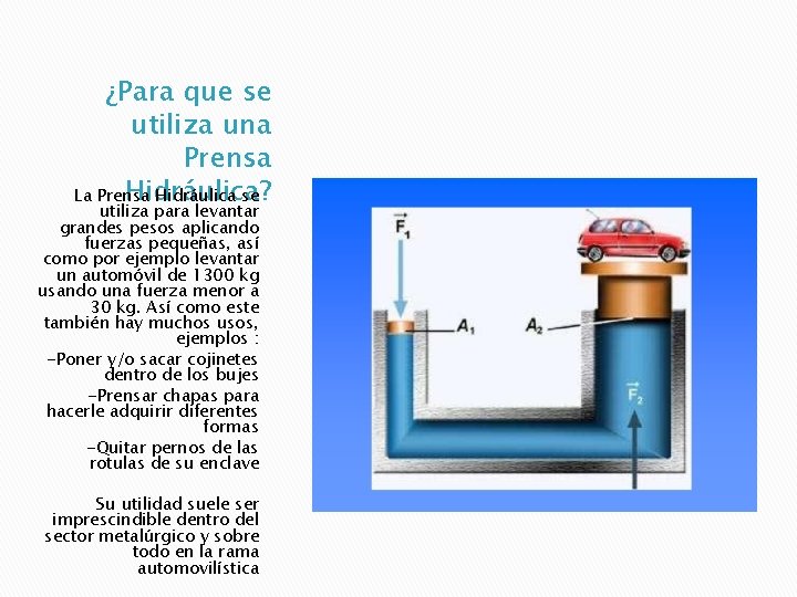 ¿Para que se utiliza una Prensa Hidráulica? La Prensa Hidráulica se utiliza para levantar