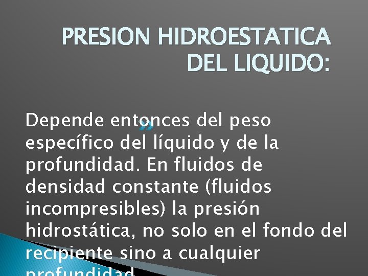 PRESION HIDROESTATICA DEL LIQUIDO: Depende entonces del peso específico del líquido y de la