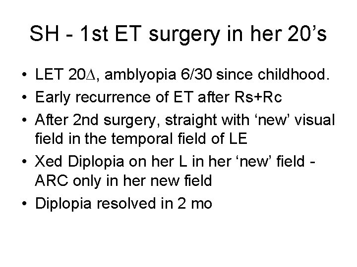 SH - 1 st ET surgery in her 20’s • LET 20∆, amblyopia 6/30