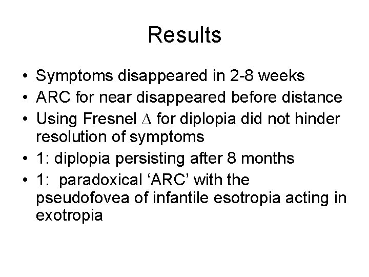 Results • Symptoms disappeared in 2 -8 weeks • ARC for near disappeared before