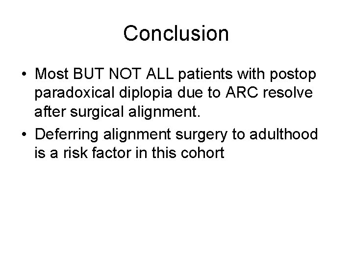 Conclusion • Most BUT NOT ALL patients with postop paradoxical diplopia due to ARC