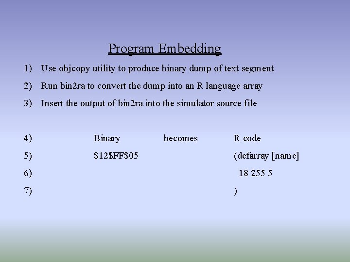Program Embedding 1) Use objcopy utility to produce binary dump of text segment 2) Program Embedding 1) Use objcopy utility to produce binary dump of text segment 2)