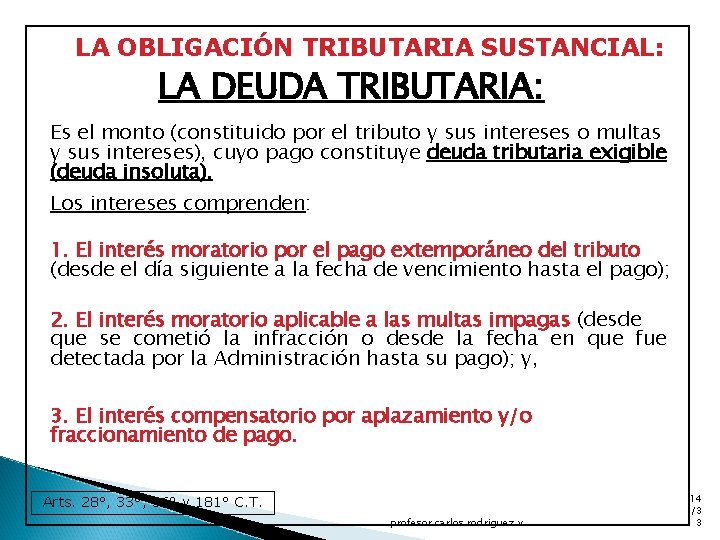 LA OBLIGACIÓN TRIBUTARIA SUSTANCIAL: LA DEUDA TRIBUTARIA: Es el monto (constituido por el tributo